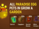 ไข่สัตว์เลี้ยง Paradise Egg มีอะไรน่าสนใจบ้าง Grow a Garden